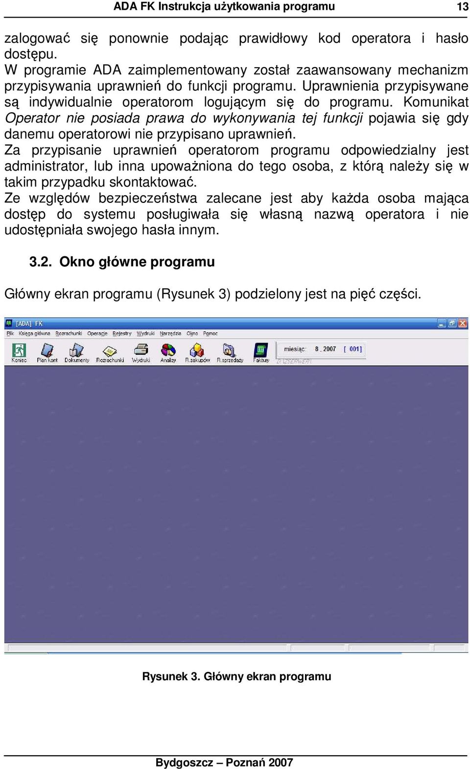 Komunikat Operator nie posiada prawa do wykonywania tej funkcji pojawia się gdy danemu operatorowi nie przypisano uprawnień.