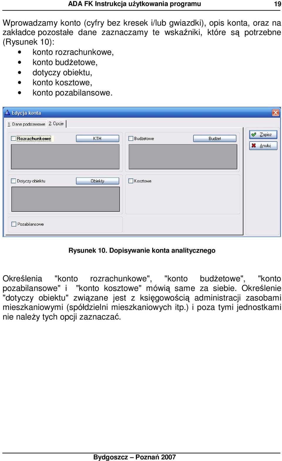 Dopisywanie konta analitycznego Określenia "konto rozrachunkowe", "konto budŝetowe", "konto pozabilansowe" i "konto kosztowe" mówią same za siebie.