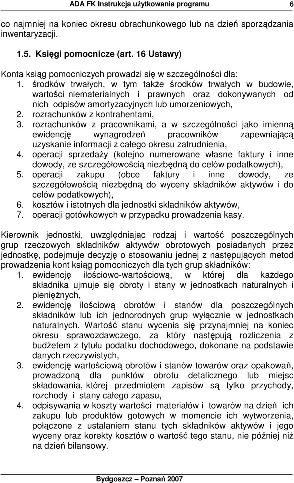 rozrachunków z pracownikami, a w szczególności jako imienną ewidencję wynagrodzeń pracowników zapewniającą uzyskanie informacji z całego okresu zatrudnienia, 4.