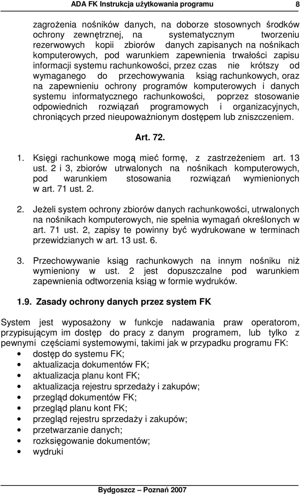 systemu informatycznego rachunkowości, poprzez stosowanie odpowiednich rozwiązań programowych i organizacyjnych, chroniących przed nieupowaŝnionym dostępem lub zniszczeniem. Art. 72. 1.