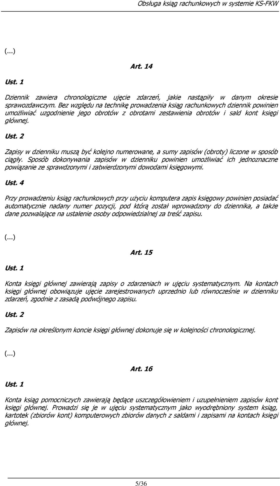 2 Zapisy w dzienniku muszą być kolejno numerowane, a sumy zapisów (obroty) liczone w sposób ciągły.