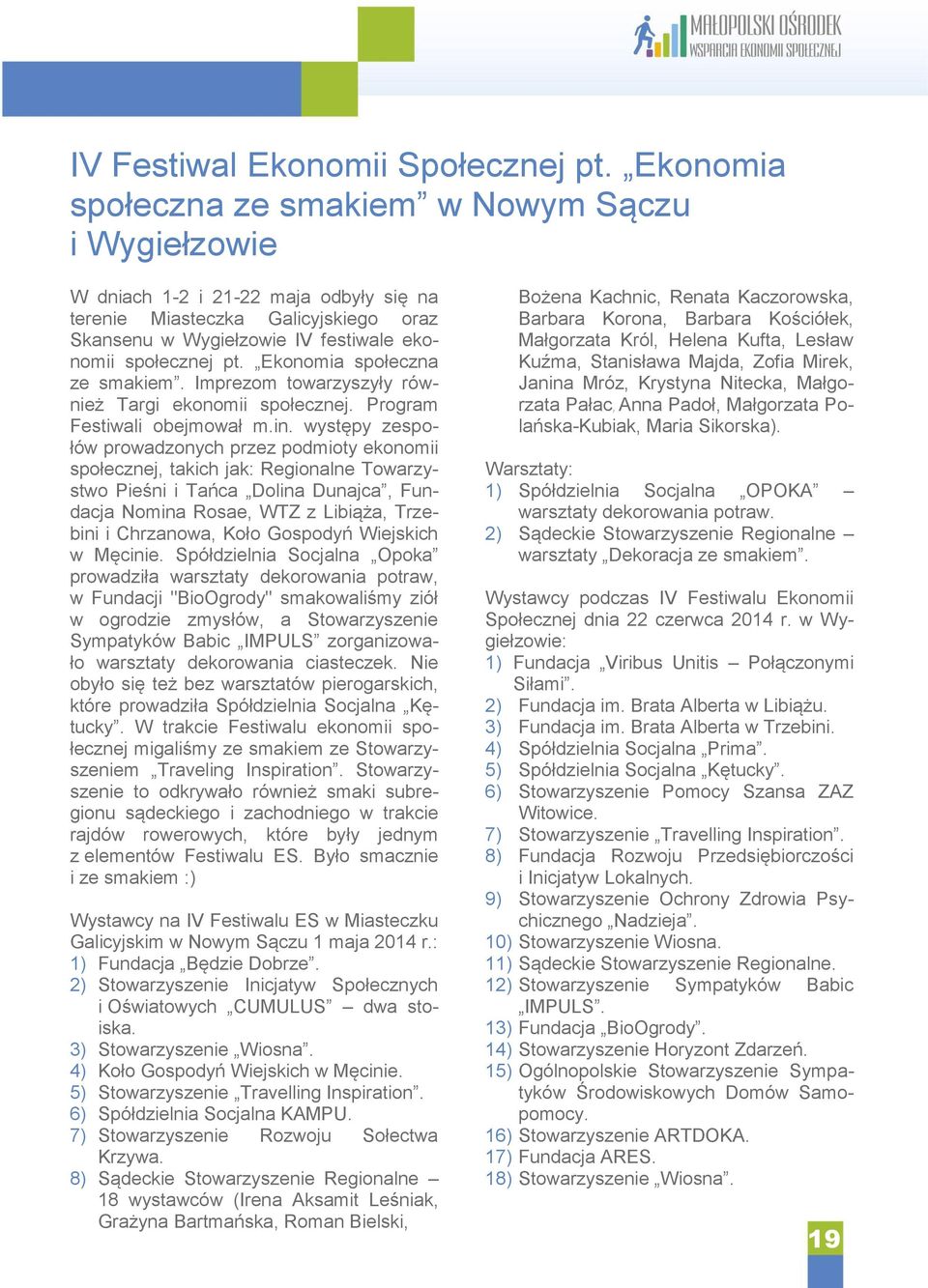 Ekonomia społeczna ze smakiem. Imprezom towarzyszyły również Targi ekonomii społecznej. Program Festiwali obejmował m.in.