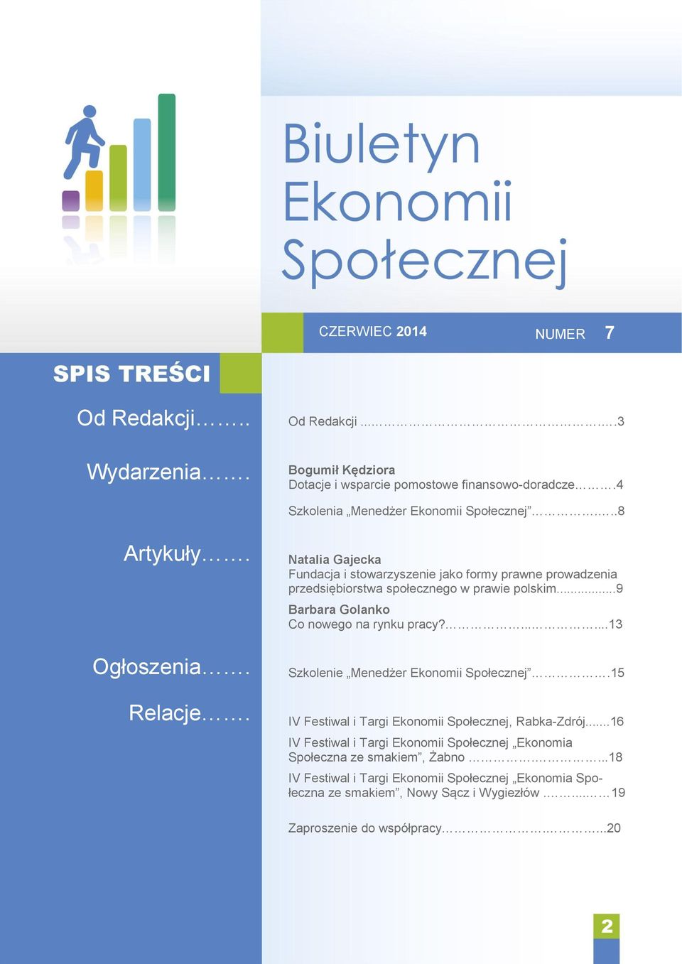 ..9 Barbara Golanko Co nowego na rynku pracy?......13 Szkolenie Menedżer Ekonomii Społecznej.15 IV Festiwal i Targi Ekonomii Społecznej, Rabka-Zdrój.