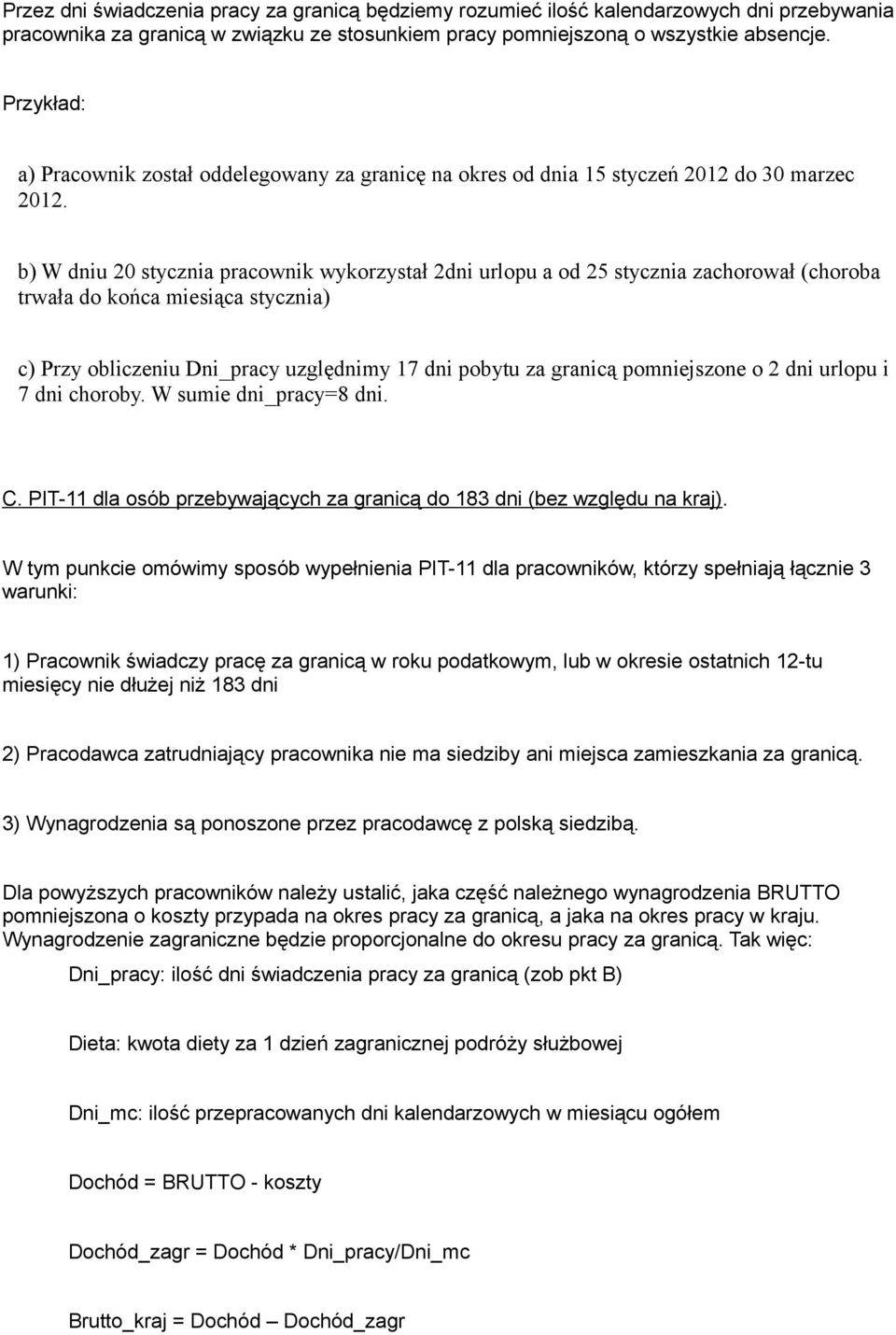 b) W dniu 20 stycznia pracownik wykorzystał 2dni urlopu a od 25 stycznia zachorował (choroba trwała do końca miesiąca stycznia) c) Przy obliczeniu Dni_pracy uzględnimy 17 dni pobytu za granicą