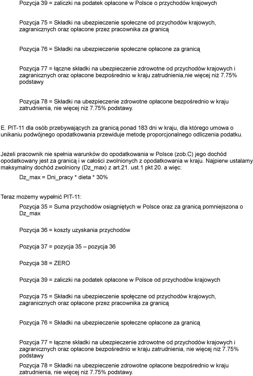 kraju zatrudnienia,nie więcej niż 7.75% podstawy Pozycja 78 = Składki na ubezpieczenie zdrowotne opłacone bezpośrednio w kraju zatrudnienia, nie więcej niż 7.75% podstawy. E.