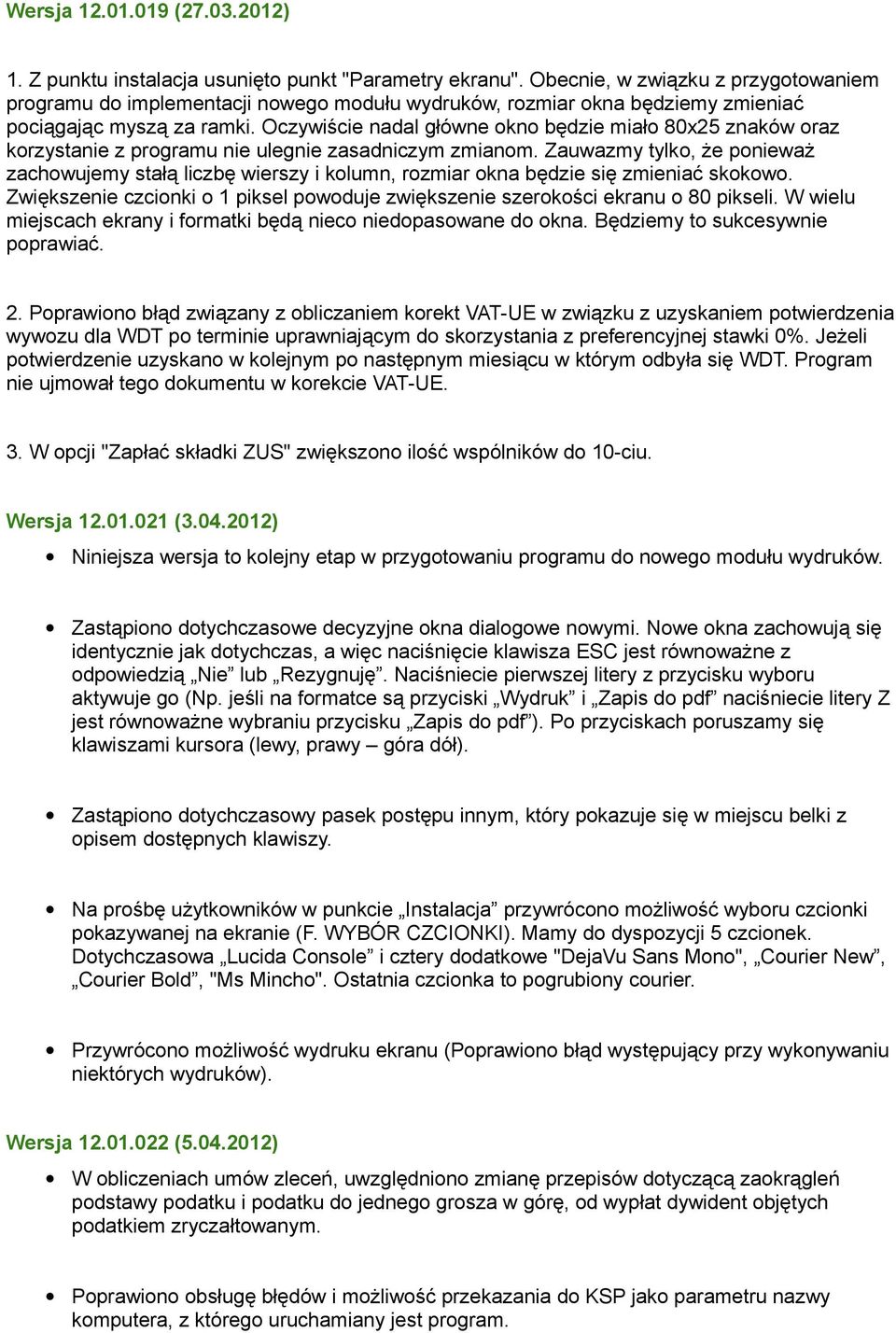 Oczywiście nadal główne okno będzie miało 80x25 znaków oraz korzystanie z programu nie ulegnie zasadniczym zmianom.