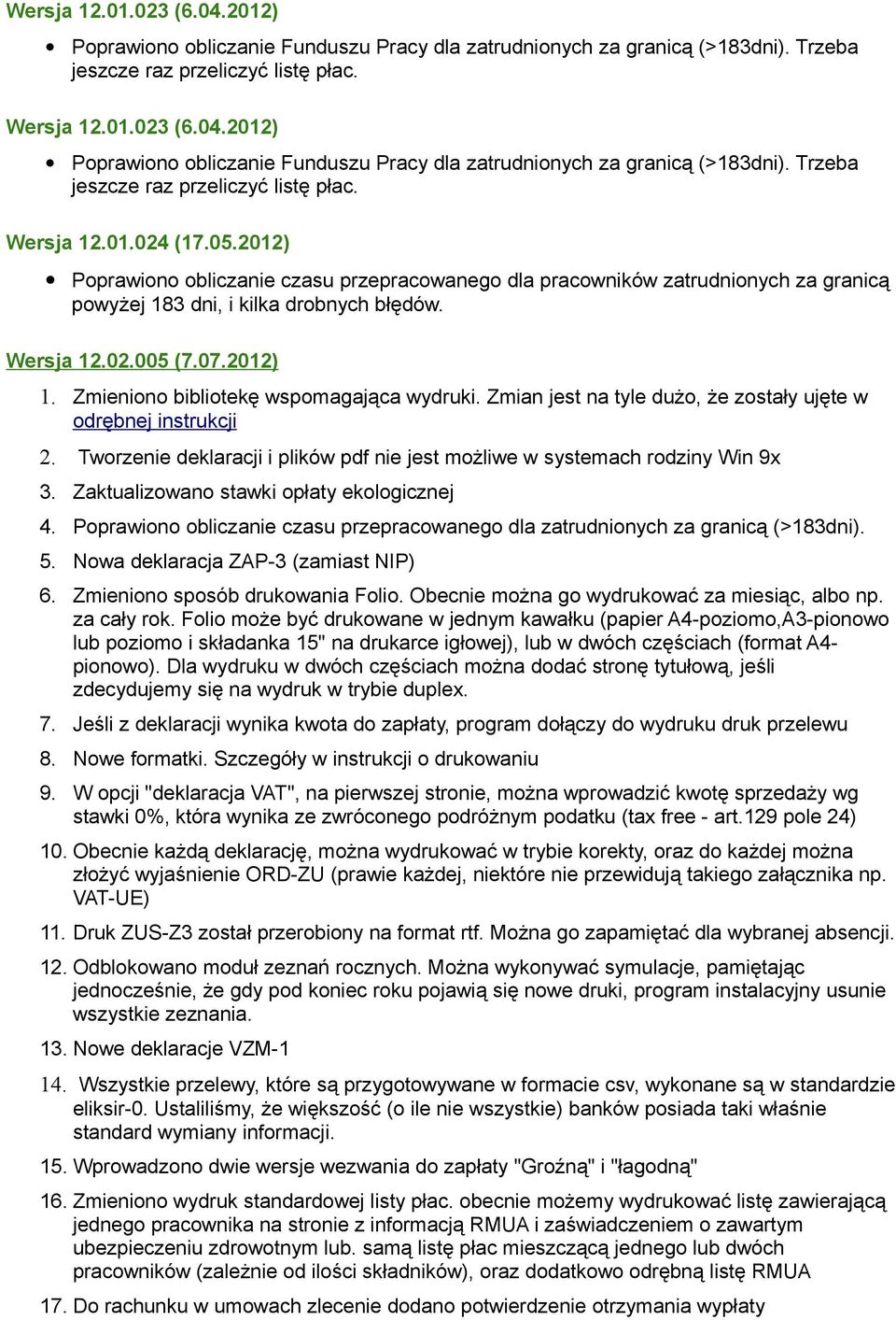 Zmieniono bibliotekę wspomagająca wydruki. Zmian jest na tyle dużo, że zostały ujęte w odrębnej instrukcji 2. Tworzenie deklaracji i plików pdf nie jest możliwe w systemach rodziny Win 9x 3.