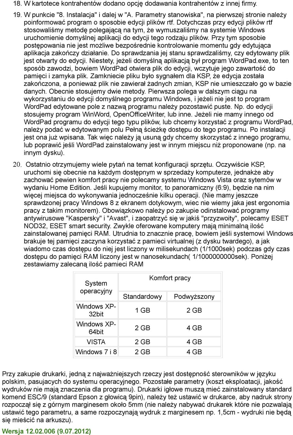 Dotychczas przy edycji plików rtf stosowaliśmy metodę polegającą na tym, że wymuszaliśmy na systemie Windows uruchomienie domyślnej aplikacji do edycji tego rodzaju plików.