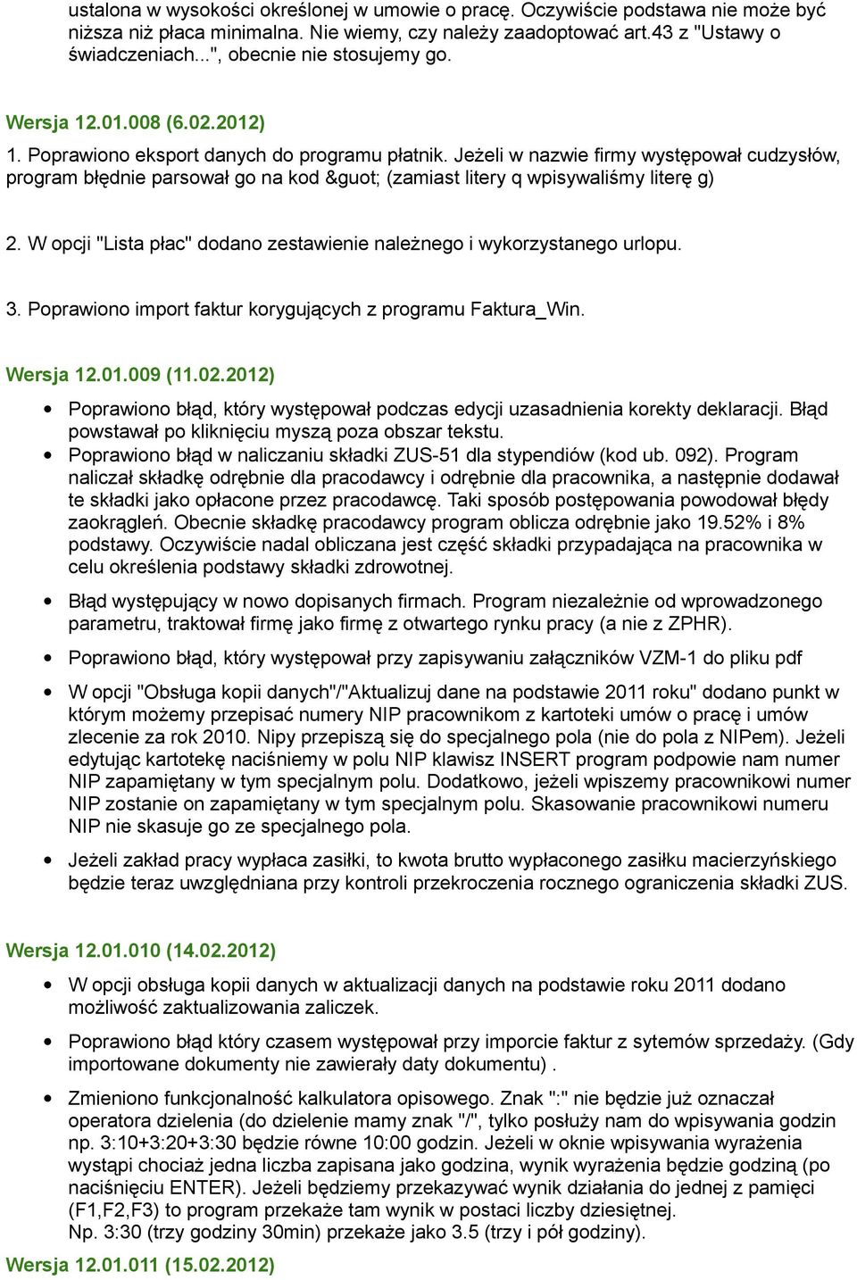 Jeżeli w nazwie firmy występował cudzysłów, program błędnie parsował go na kod &guot; (zamiast litery q wpisywaliśmy literę g) 2.