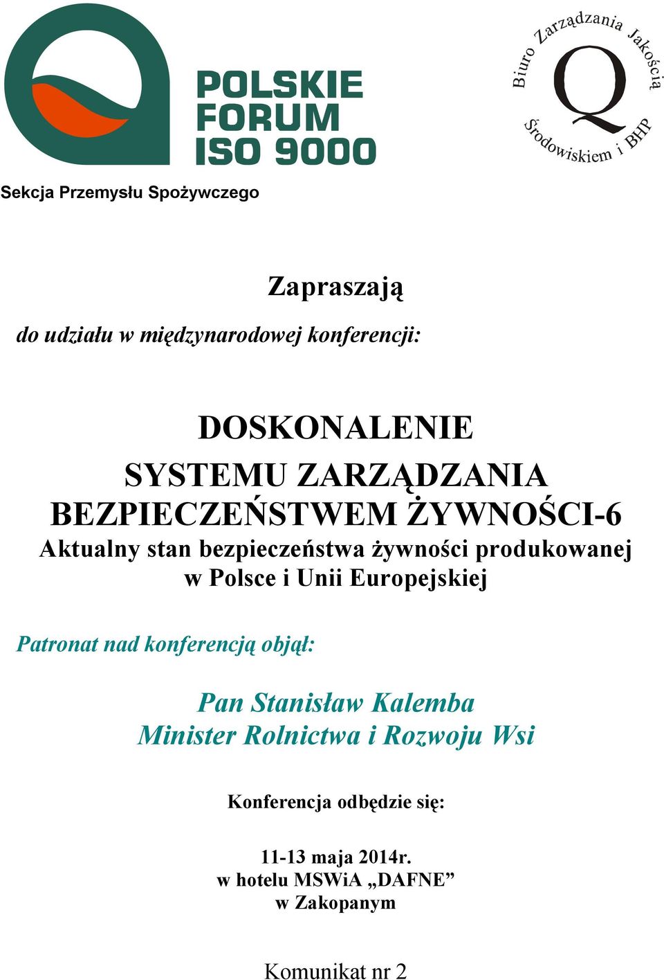 Polsce i Unii Europejskiej Patronat nad konferencją objął: Pan Stanisław Kalemba Minister Rolnictwa