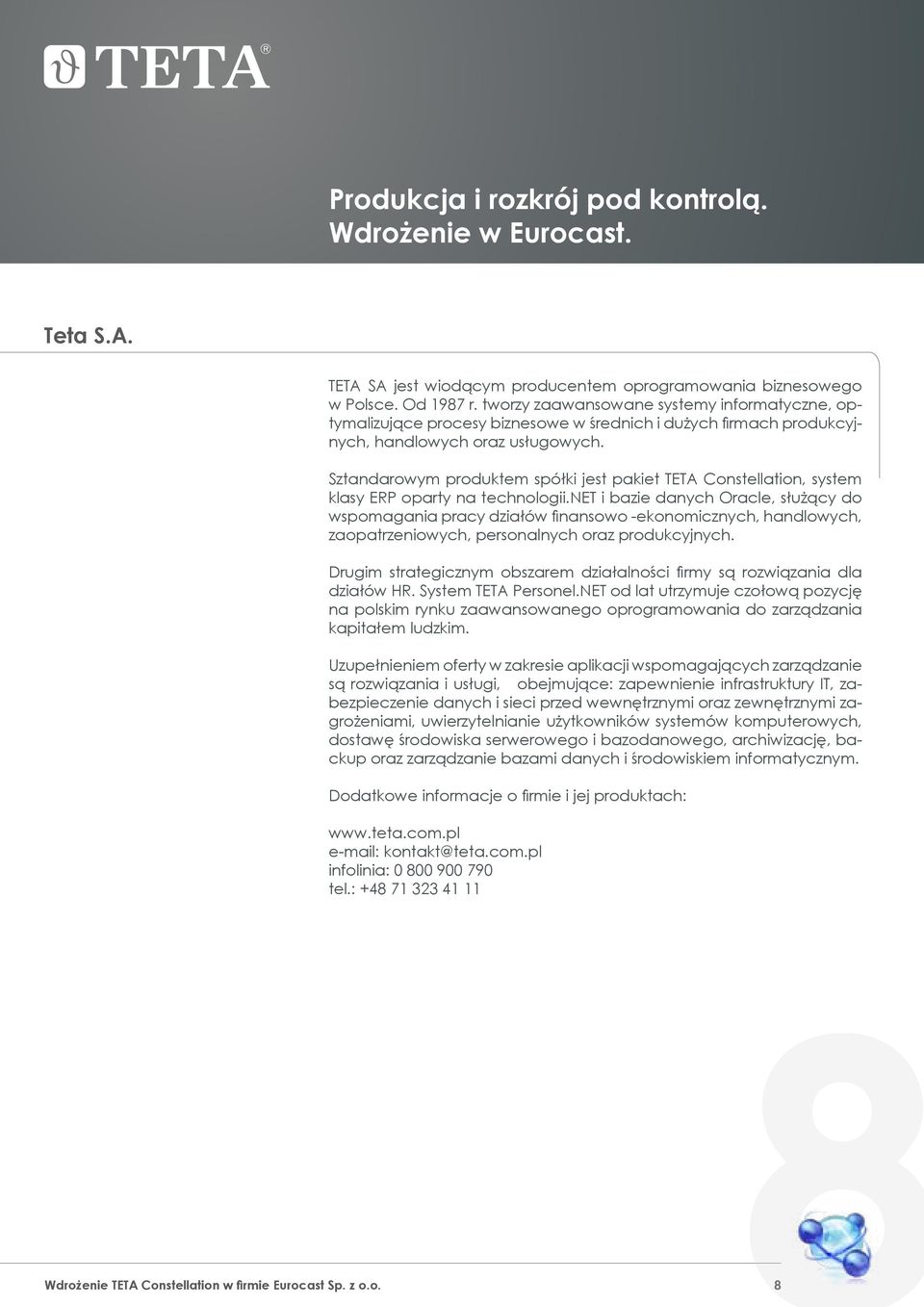 Sztandarowym produktem spółki jest pakiet TETA Constellation, system klasy ERP oparty na technologii.