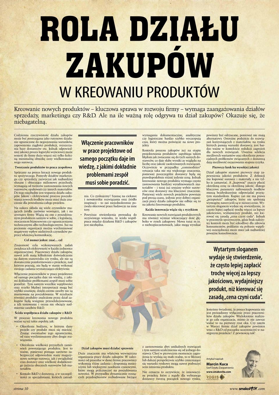 Codzienna rzeczywistość działu zakupów może być postrzegana jako rutynowe działanie ograniczone do negocjowania warunków, zapewnienia ciągłości produkcji, rozszerzania bazy dostawców etc.