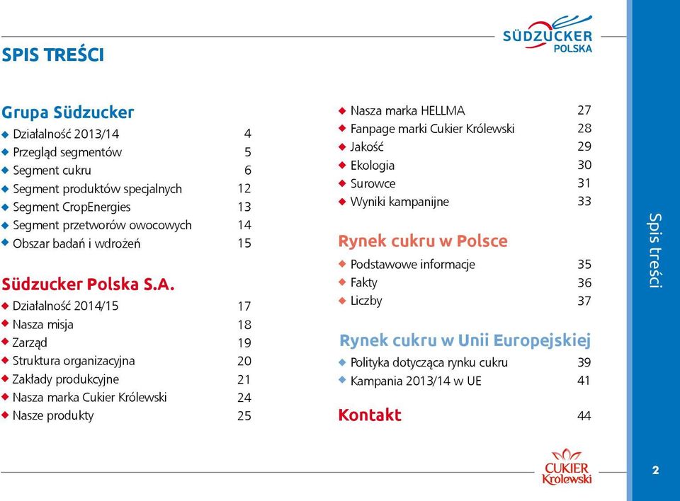 Działalność 2014/15 Nasza misja Zarząd Struktura organizacyjna Zakłady produkcyjne Nasza marka Cukier Królewski Nasze produkty 4 5 6 12 13 14 15 17 18 19 20 21 24 25