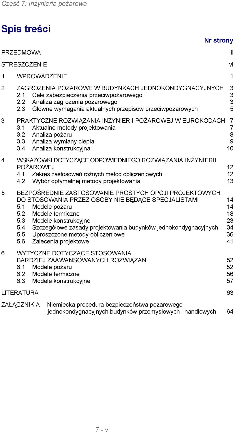 2 Analiza pożaru 8 3.3 Analiza wymiany ciepła 9 3.4 Analiza konstrukcyjna 10 4 WSKAZÓWKI DOTYCZĄCE ODPOWIEDNIEGO ROZWIĄZANIA INŻYNIERII POŻAROWEJ 12 4.