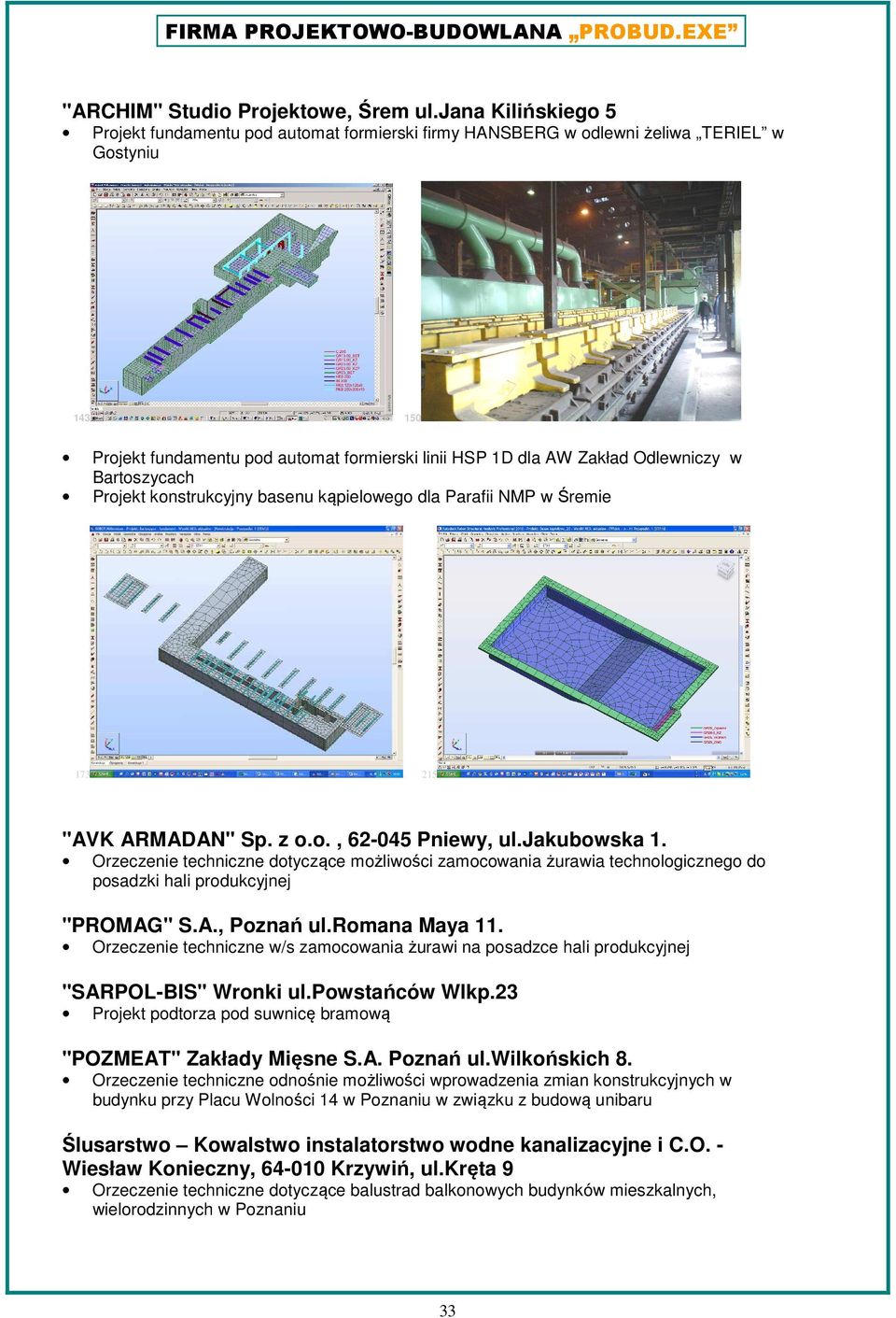 w Bartoszycach Projekt konstrukcyjny basenu kąpielowego dla Parafii NMP w Śremie 173 215 "AVK ARMADAN" Sp. z o.o., 62-045 Pniewy, ul.jakubowska 1.