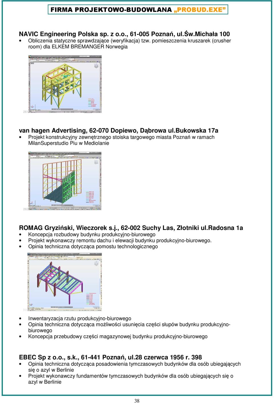 bukowska 17a Projekt konstrukcyjny zewnętrznego stoiska targowego miasta Poznań w ramach MilanSuperstudio Piu w Mediolanie 262 ROMAG Gryziński, Wieczorek s.j., 62-002 Suchy Las, Złotniki ul.