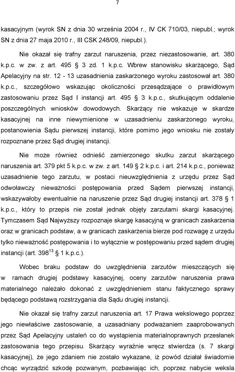 12-13 uzasadnienia zaskarżonego wyroku zastosował art. 380 k.p.c., szczegółowo wskazując okoliczności przesądzające o prawidłowym zastosowaniu przez Sąd I instancji art. 495 3 k.p.c., skutkującym oddalenie poszczególnych wniosków dowodowych.