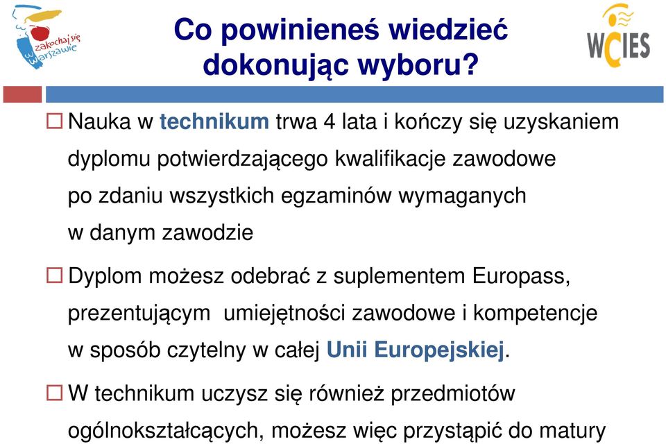 zdaniu wszystkich egzaminów wymaganych w danym zawodzie Dyplom możesz odebrać z suplementem Europass,