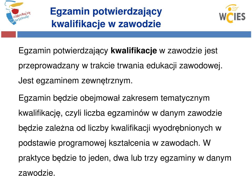 Egzamin będzie obejmował zakresem tematycznym kwalifikację, czyli liczba egzaminów w danym zawodzie będzie