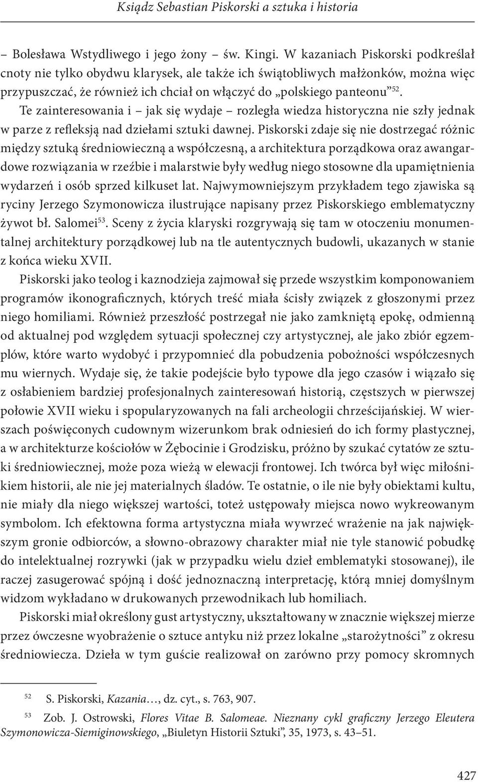 Te zainteresowania i jak się wydaje rozległa wiedza historyczna nie szły jednak w parze z releksją nad dziełami sztuki dawnej.