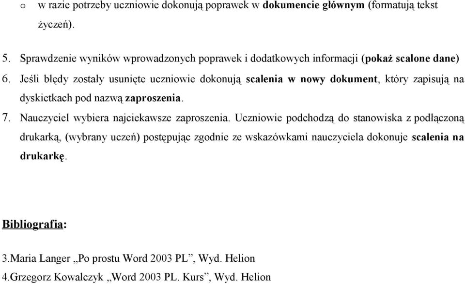 Jeśli błędy zostały usunięte uczniowie dokonują scalenia w nowy dokument, który zapisują na dyskietkach pod nazwą zaproszenia. 7.