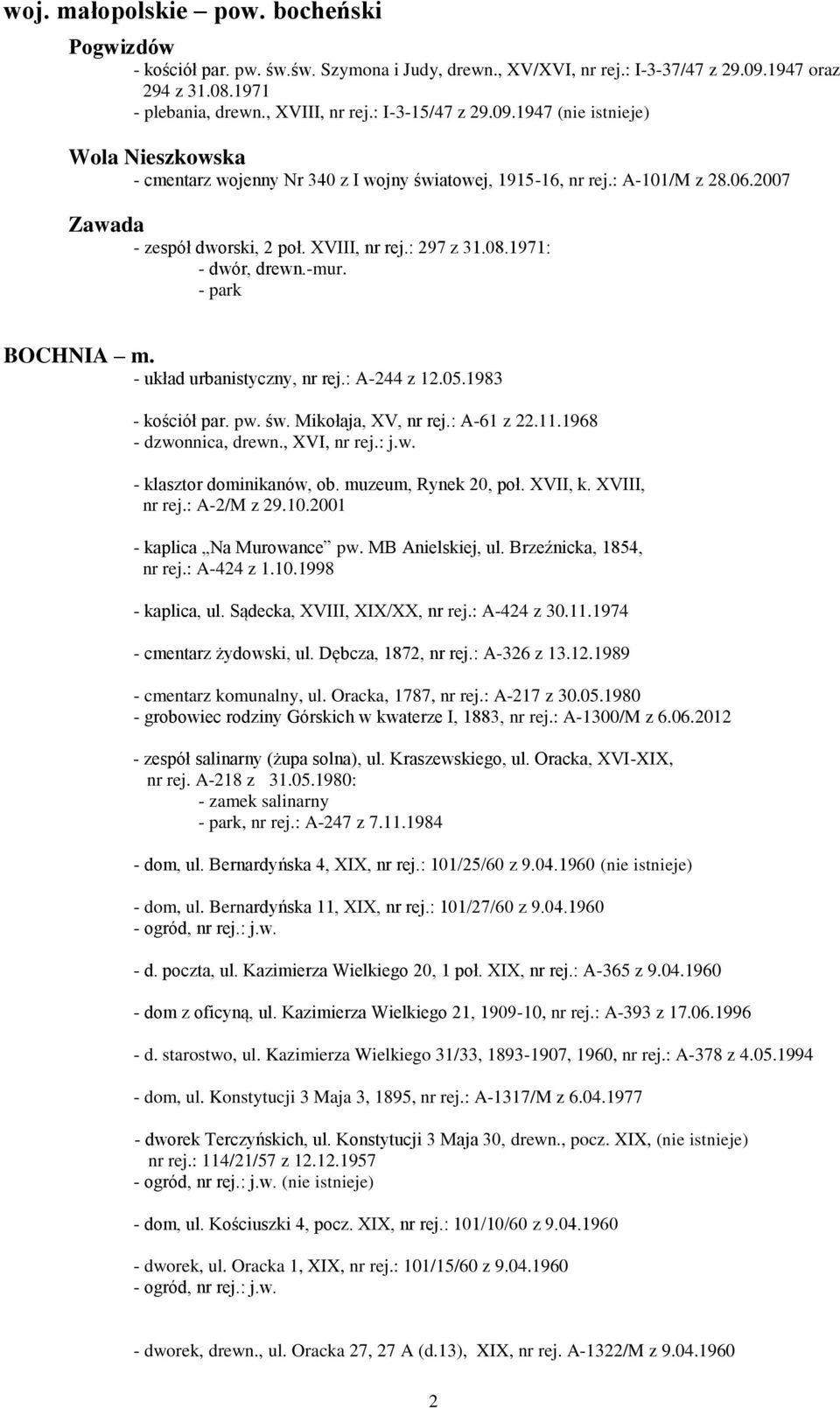 08.1971:, drewn.-mur. BOCHNIA m. - układ urbanistyczny, nr rej.: A-244 z 12.05.1983 - kościół par. pw. św. Mikołaja, XV, nr rej.: A-61 z 22.11.1968 - dzwonnica, drewn., XVI, nr rej.: j.w. - klasztor dominikanów, ob.