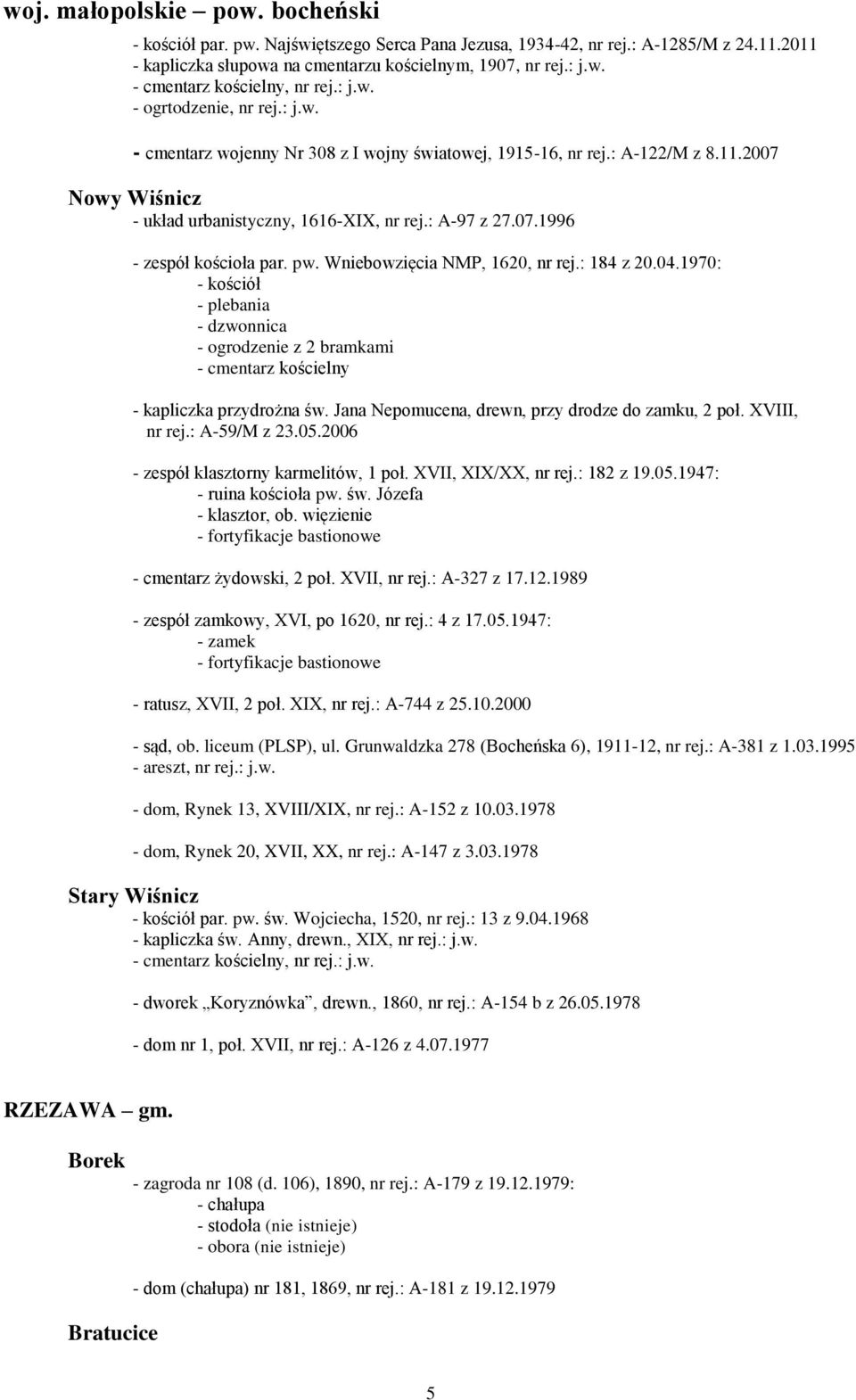 pw. Wniebowzięcia NMP, 1620, nr rej.: 184 z 20.04.1970: - kościół - plebania - dzwonnica - ogrodzenie z 2 bramkami - cmentarz kościelny - kapliczka przydrożna św.