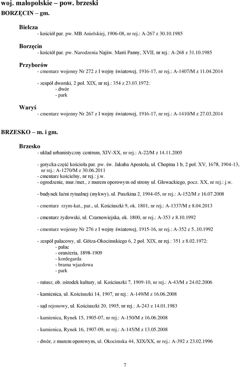 1972: Waryś - cmentarz wojenny Nr 267 z I wojny światowej, 1916-17, nr rej.: A-1410/M z 27.03.2014 BRZESKO m. i gm. Brzesko - układ urbanistyczny centrum, XIV-XX, nr rej.: A-22/M z 14.11.