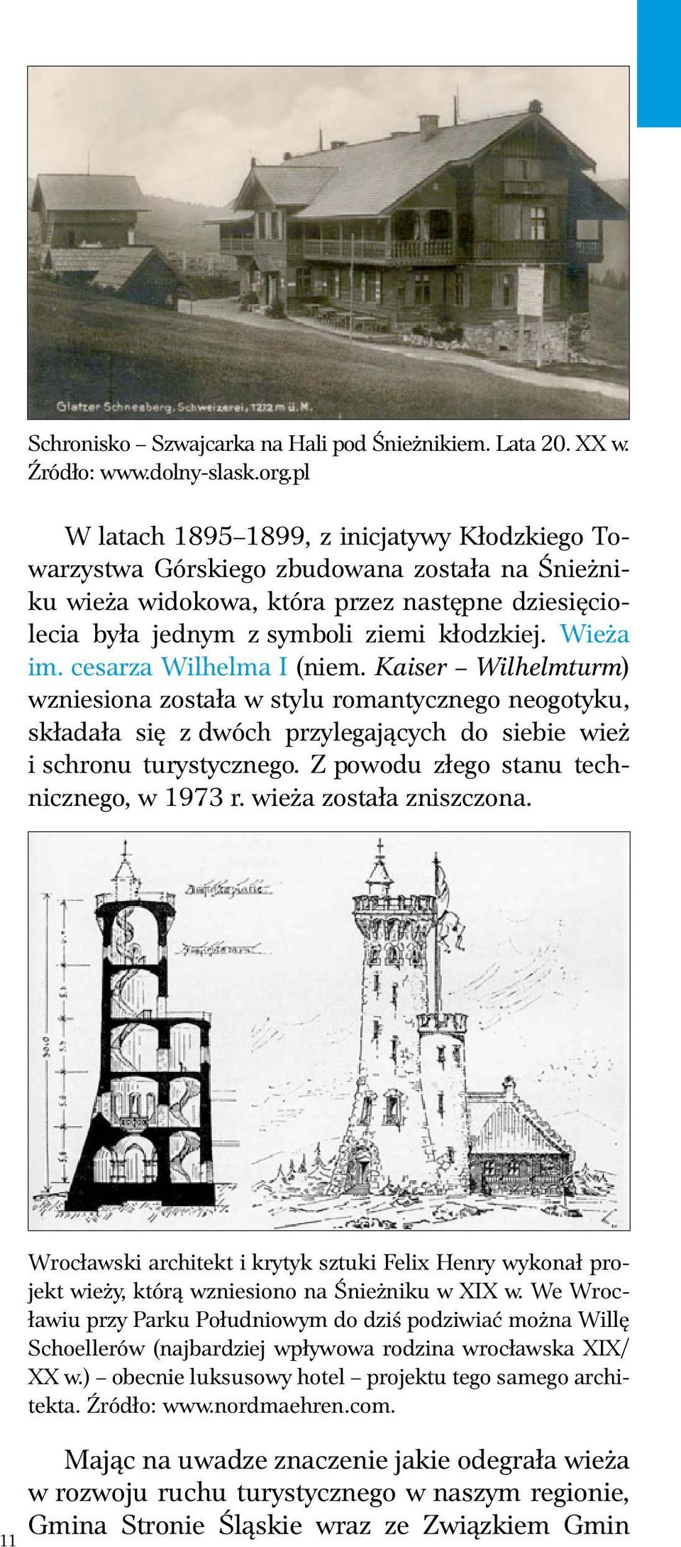 Wieża im. cesarza Wilhelma I (niem. Kaiser Wilhelmturm) wzniesiona została w stylu romantycznego neogotyku, składała się z dwóch przylegających do siebie wież i schronu turystycznego.