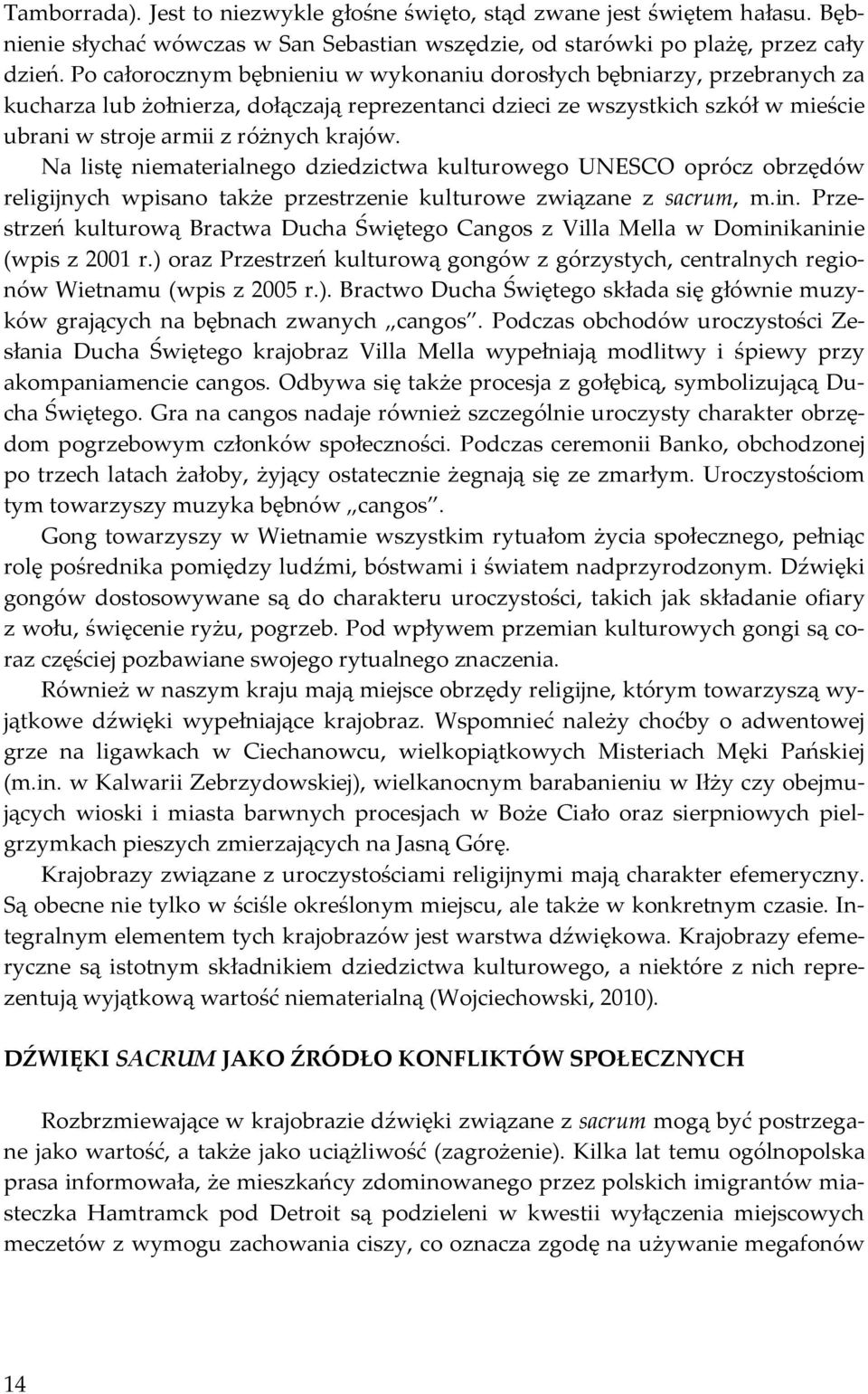 Na listę niematerialnego dziedzictwa kulturowego UNESCO oprócz obrzędów religijnych wpisano także przestrzenie kulturowe związane z sacrum, m.in.