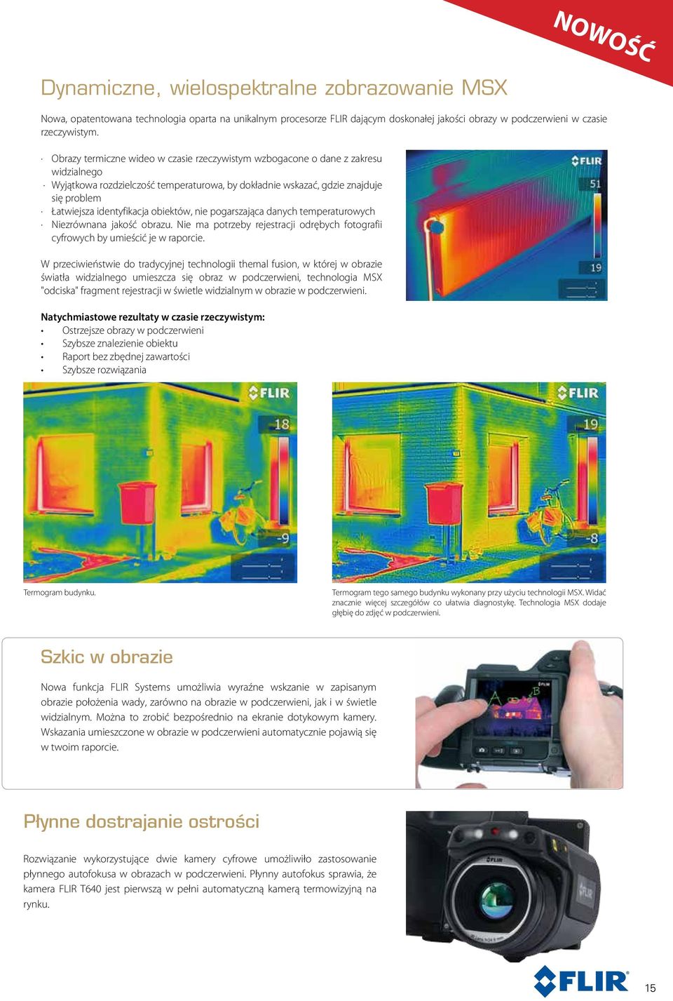 obiektów, nie pogarszająca danych temperaturowych Niezrównana jakość obrazu. Nie ma potrzeby rejestracji odrębych fotografii cyfrowych by umieścić je w raporcie.