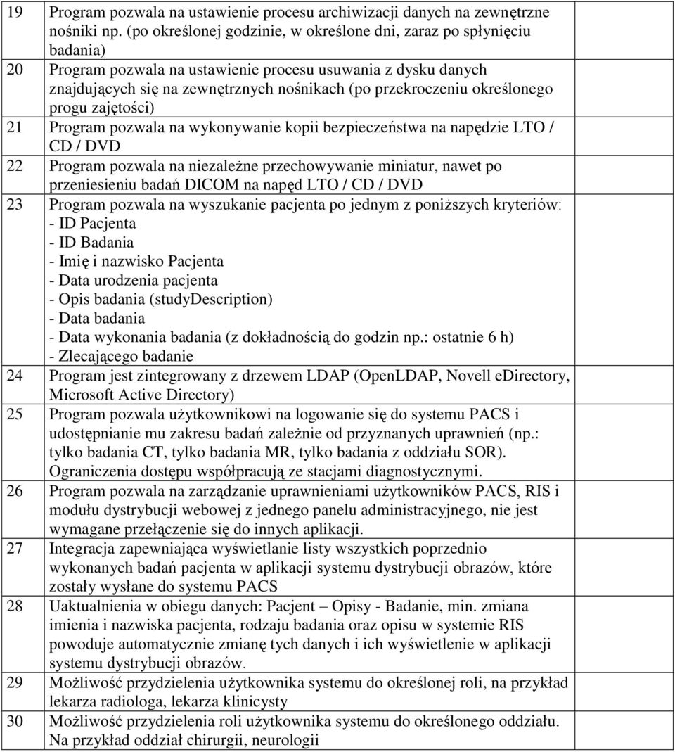 określonego progu zajętości) 21 Program pozwala na wykonywanie kopii bezpieczeństwa na napędzie LTO / CD / DVD 22 Program pozwala na niezależne przechowywanie miniatur, nawet po przeniesieniu badań