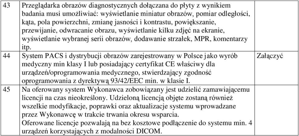44 System PACS i dystrybucji obrazów zarejestrowany w Polsce jako wyrób medyczny min klasy I lub posiadający certyfikat CE właściwy dla urządzeń/oprogramowania medycznego, stwierdzający zgodność
