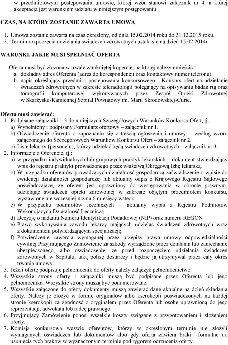 dokładny adres Oferenta (adres do korespondencji oraz kontaktowy numer telefonu). b.