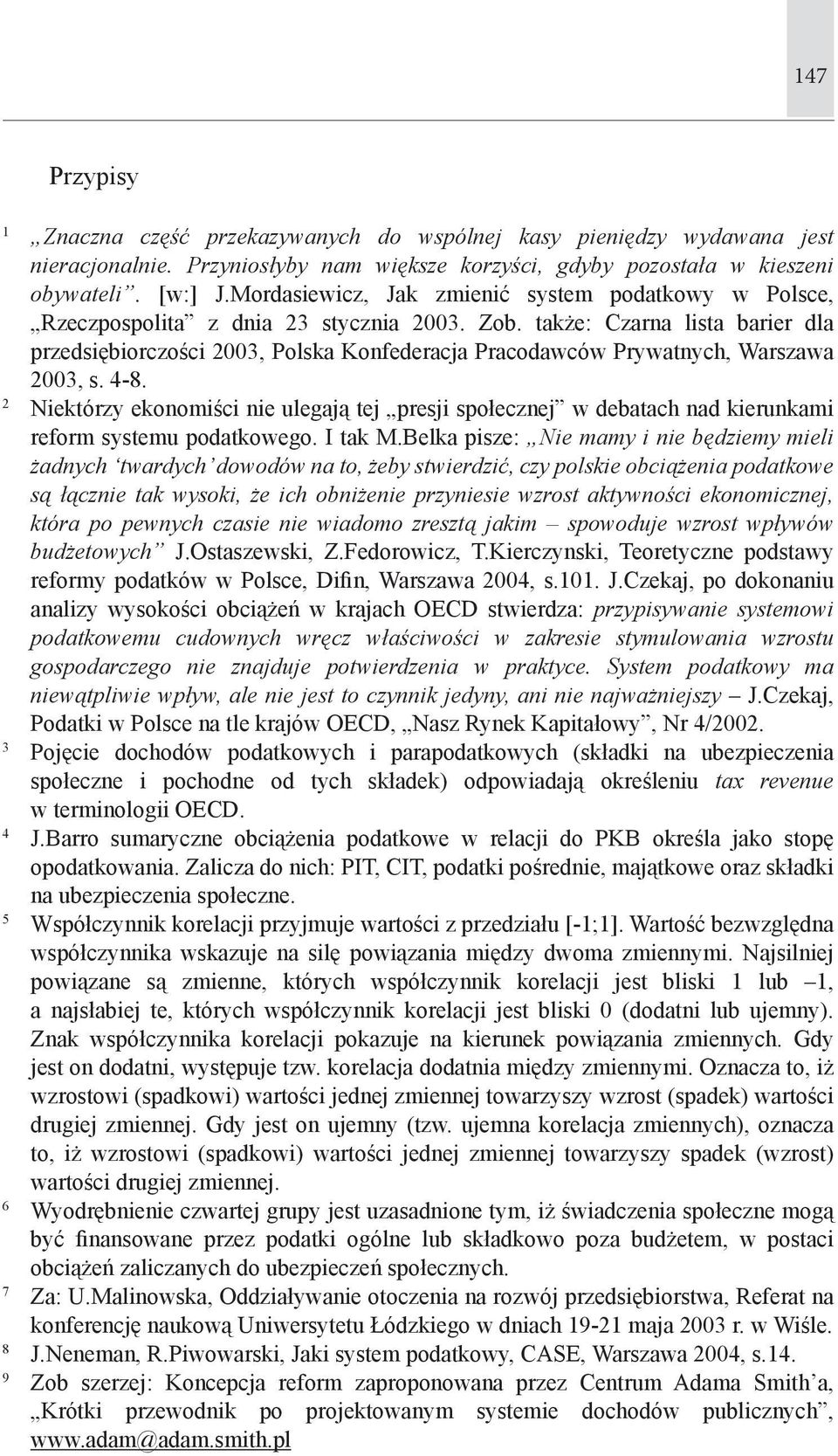 także: Czarna lista barier dla przedsiębiorczości 2003, Polska Konfederacja Pracodawców Prywatnych, Warszawa 2003, s. 4-8.