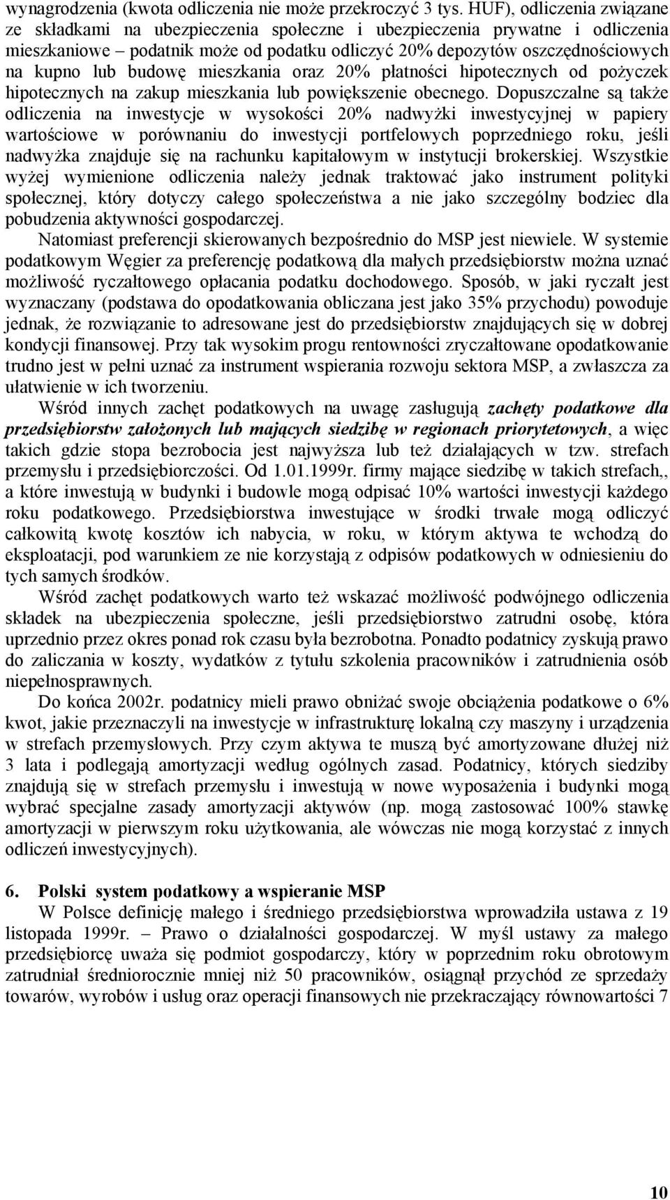 budowę mieszkania oraz 20% płatności hipotecznych od pożyczek hipotecznych na zakup mieszkania lub powiększenie obecnego.