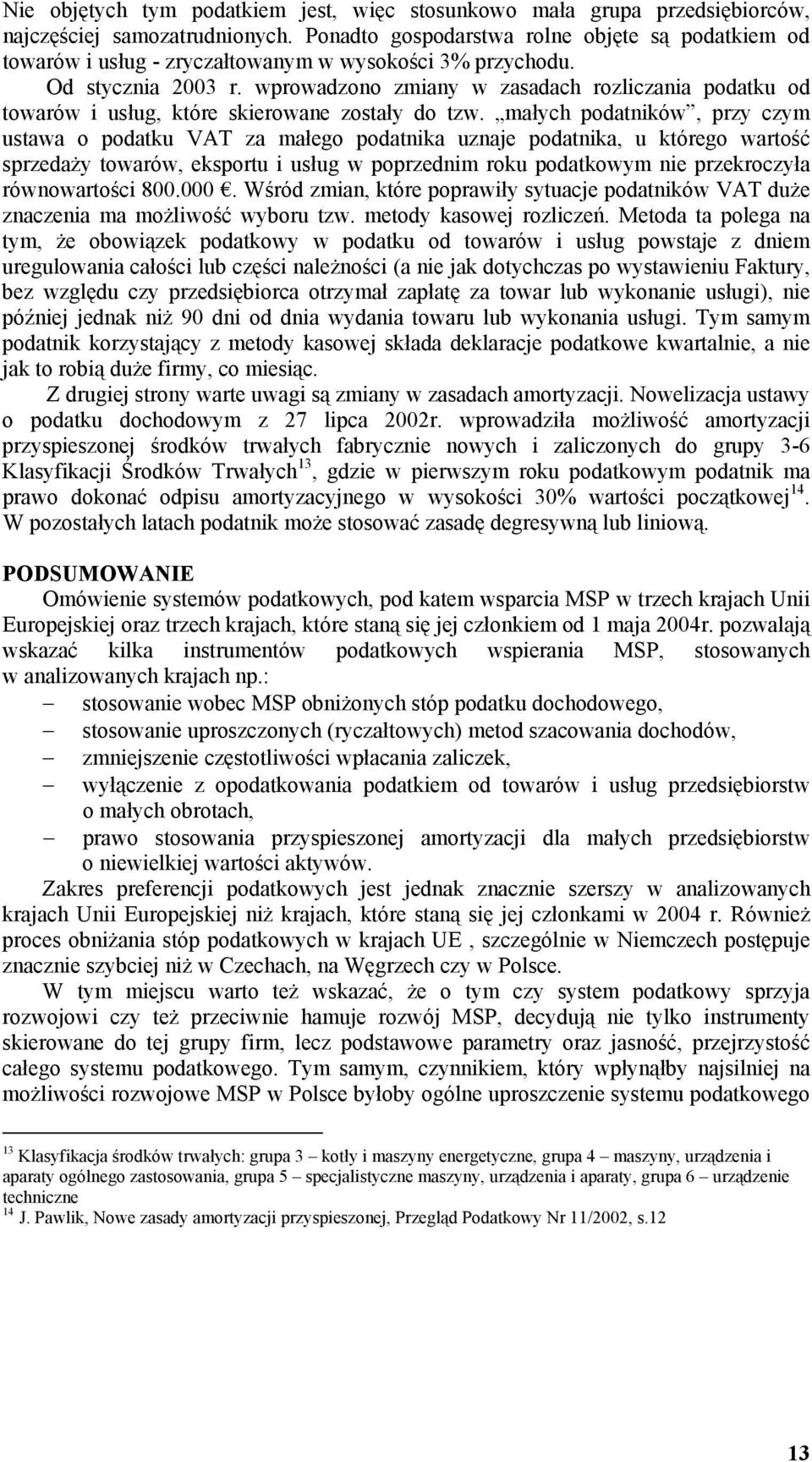 wprowadzono zmiany w zasadach rozliczania podatku od towarów i usług, które skierowane zostały do tzw.