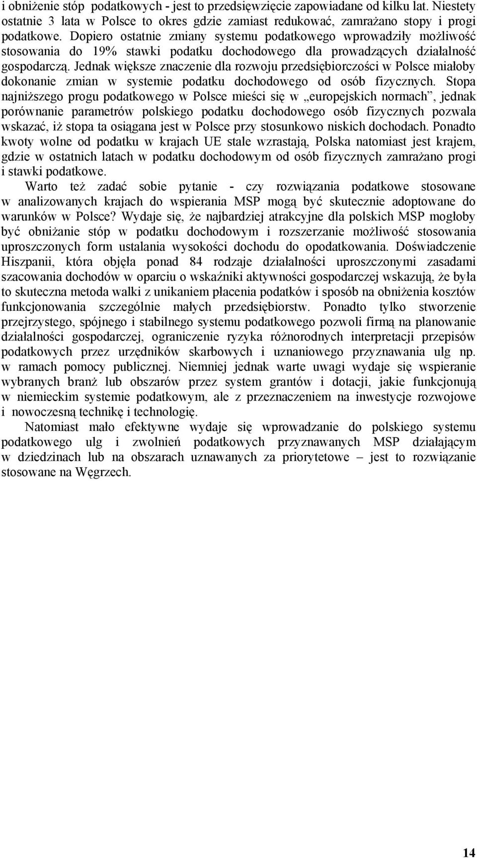 Jednak większe znaczenie dla rozwoju przedsiębiorczości w Polsce miałoby dokonanie zmian w systemie podatku dochodowego od osób fizycznych.