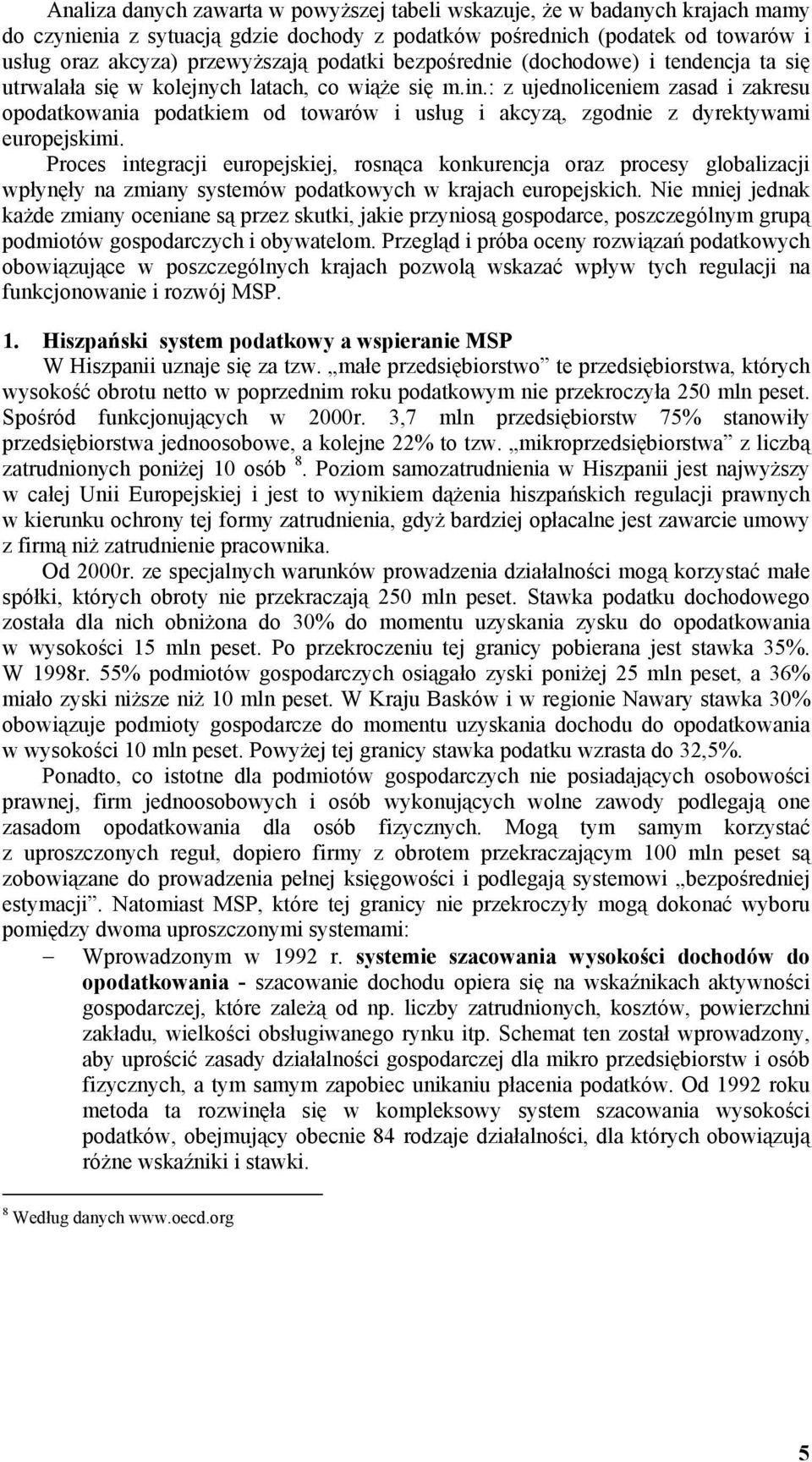 : z ujednoliceniem zasad i zakresu opodatkowania podatkiem od towarów i usług i akcyzą, zgodnie z dyrektywami europejskimi.