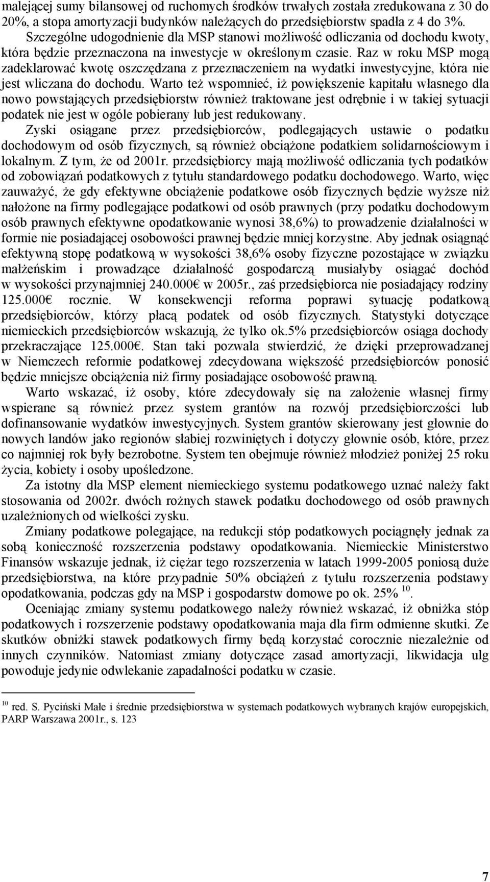 Raz w roku MSP mogą zadeklarować kwotę oszczędzana z przeznaczeniem na wydatki inwestycyjne, która nie jest wliczana do dochodu.