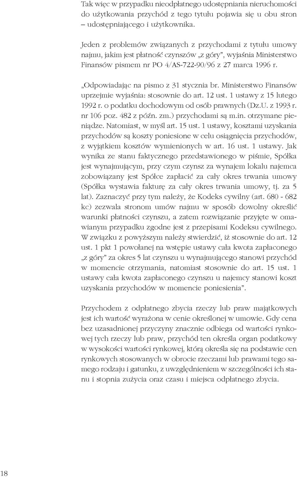 Odpowiadając na pismo z 31 stycznia br. Ministerstwo Finansów uprzejmie wyjaśnia: stosownie do art. 12 ust. 1 ustawy z 15 lutego 1992 r. o podatku dochodowym od osób prawnych (Dz.U. z 1993 r.