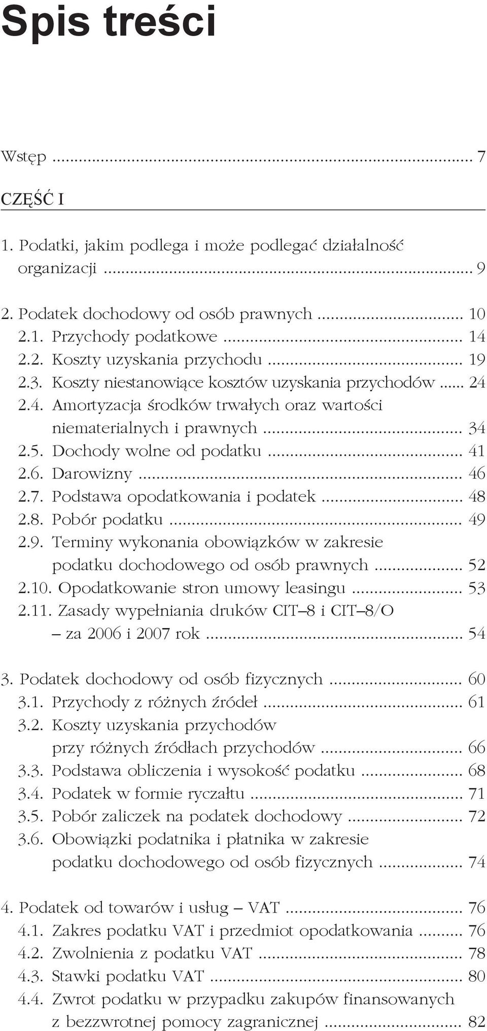 .. 46 2.7. Podstawa opodatkowania i podatek... 48 2.8. Pobór podatku... 49 2.9. Terminy wykonania obowiązków w zakresie podatku dochodowego od osób prawnych... 52 2.10.