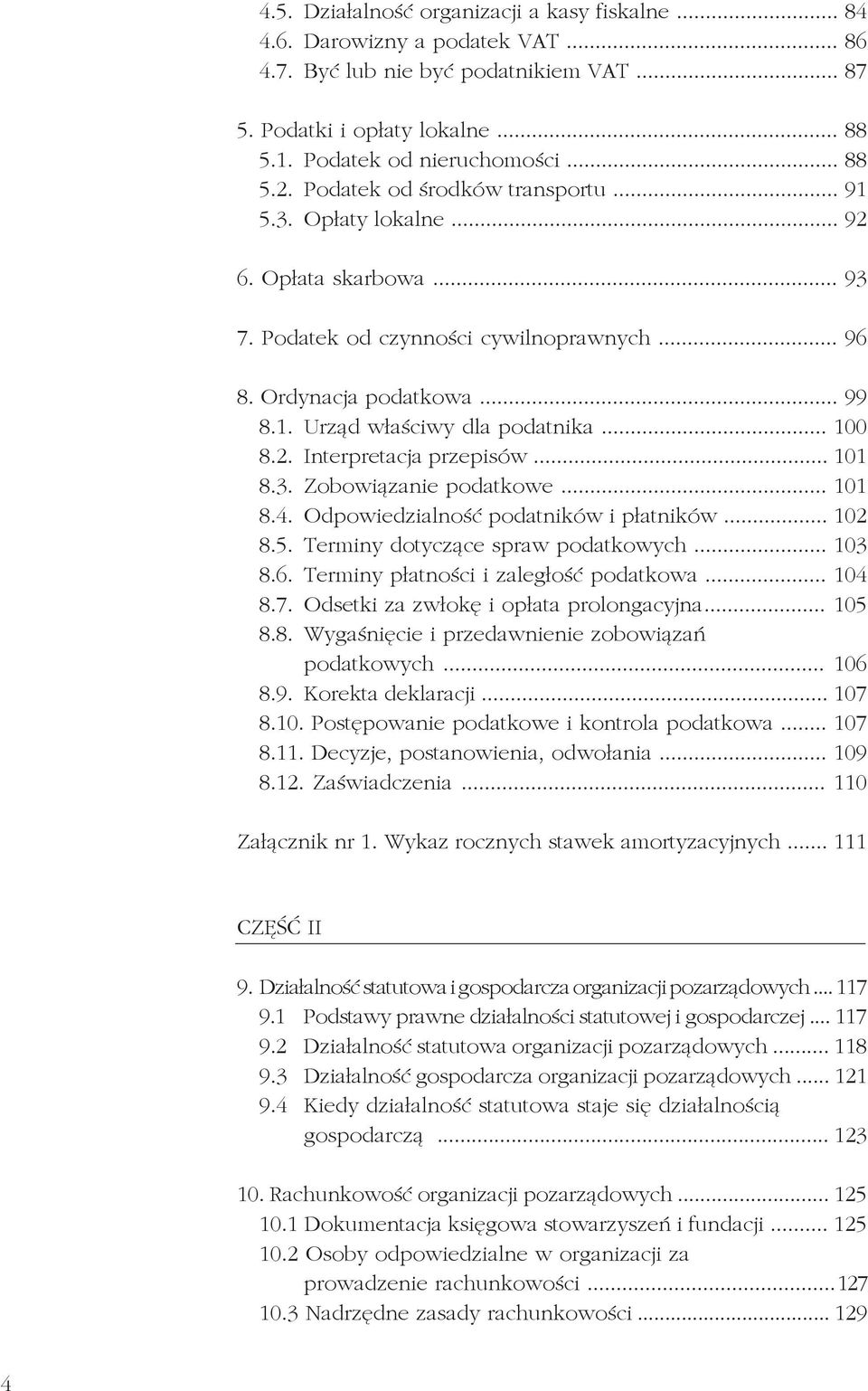 .. 100 8.2. Interpretacja przepisów... 101 8.3. Zobowiązanie podatkowe... 101 8.4. Odpowiedzialność podatników i płatników... 102 8.5. Terminy dotyczące spraw podatkowych... 103 8.6.