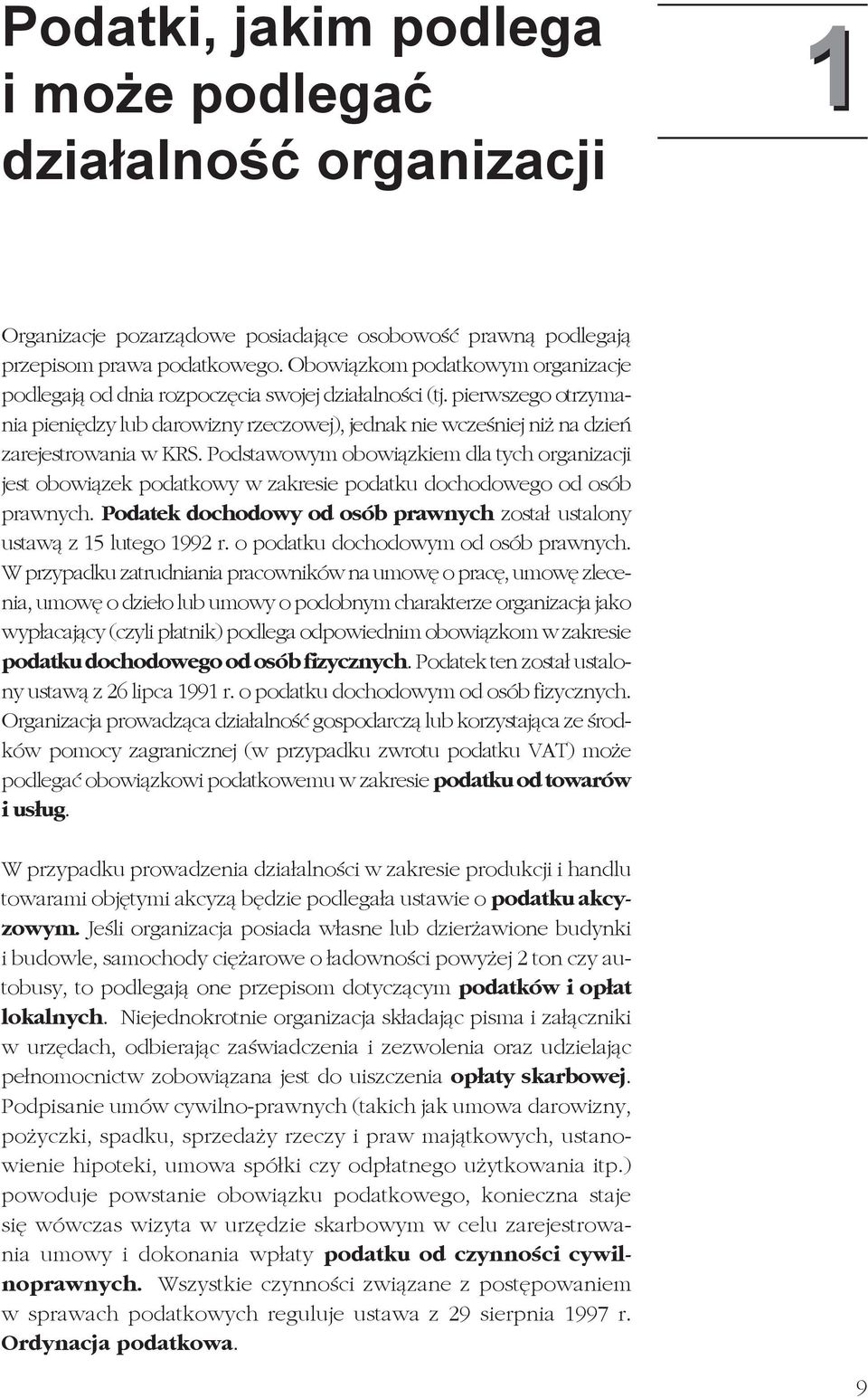 pierwszego otrzymania pieniędzy lub darowizny rzeczowej), jednak nie wcześniej niż na dzień zarejestrowania w KRS.