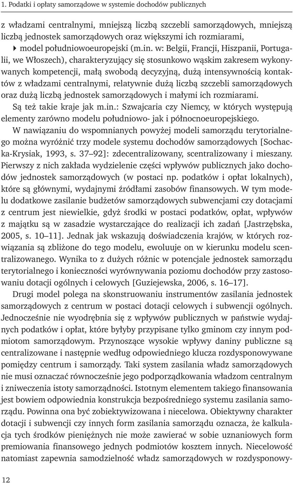 w: Belgii, Francji, Hiszpanii, Portugalii, we Włoszech), charakteryzujący się stosunkowo wąskim zakresem wykonywanych kompetencji, małą swobodą decyzyjną, dużą intensywnością kontaktów z władzami