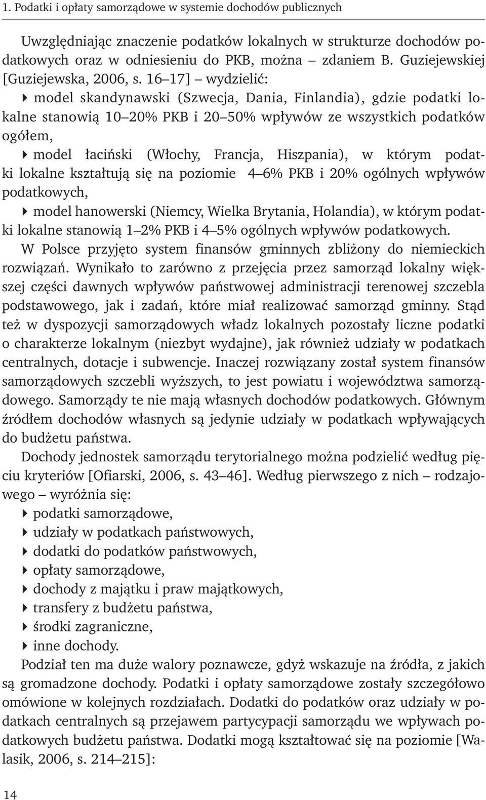 16 17] wydzielić: model skandynawski (Szwecja, Dania, Finlandia), gdzie podatki lokalne stanowią 10 20% PKB i 20 50% wpływów ze wszystkich podatków ogółem, model łaciński (Włochy, Francja,