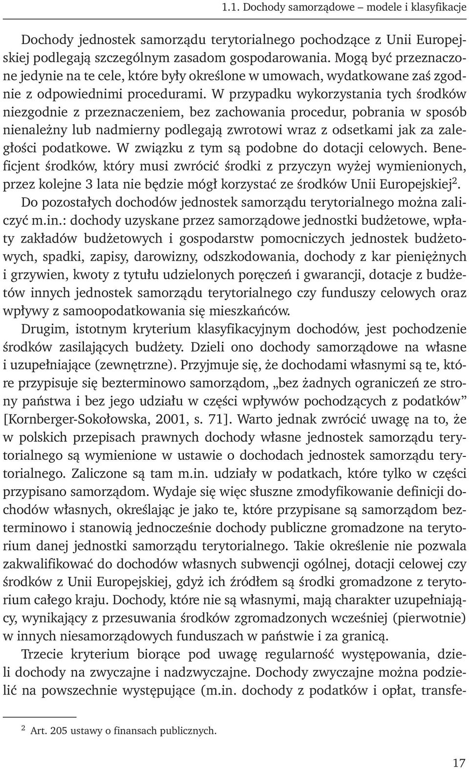 W przypadku wykorzystania tych środków niezgodnie z przeznaczeniem, bez zachowania procedur, pobrania w sposób nienależny lub nadmierny podlegają zwrotowi wraz z odsetkami jak za zaległości podatkowe.