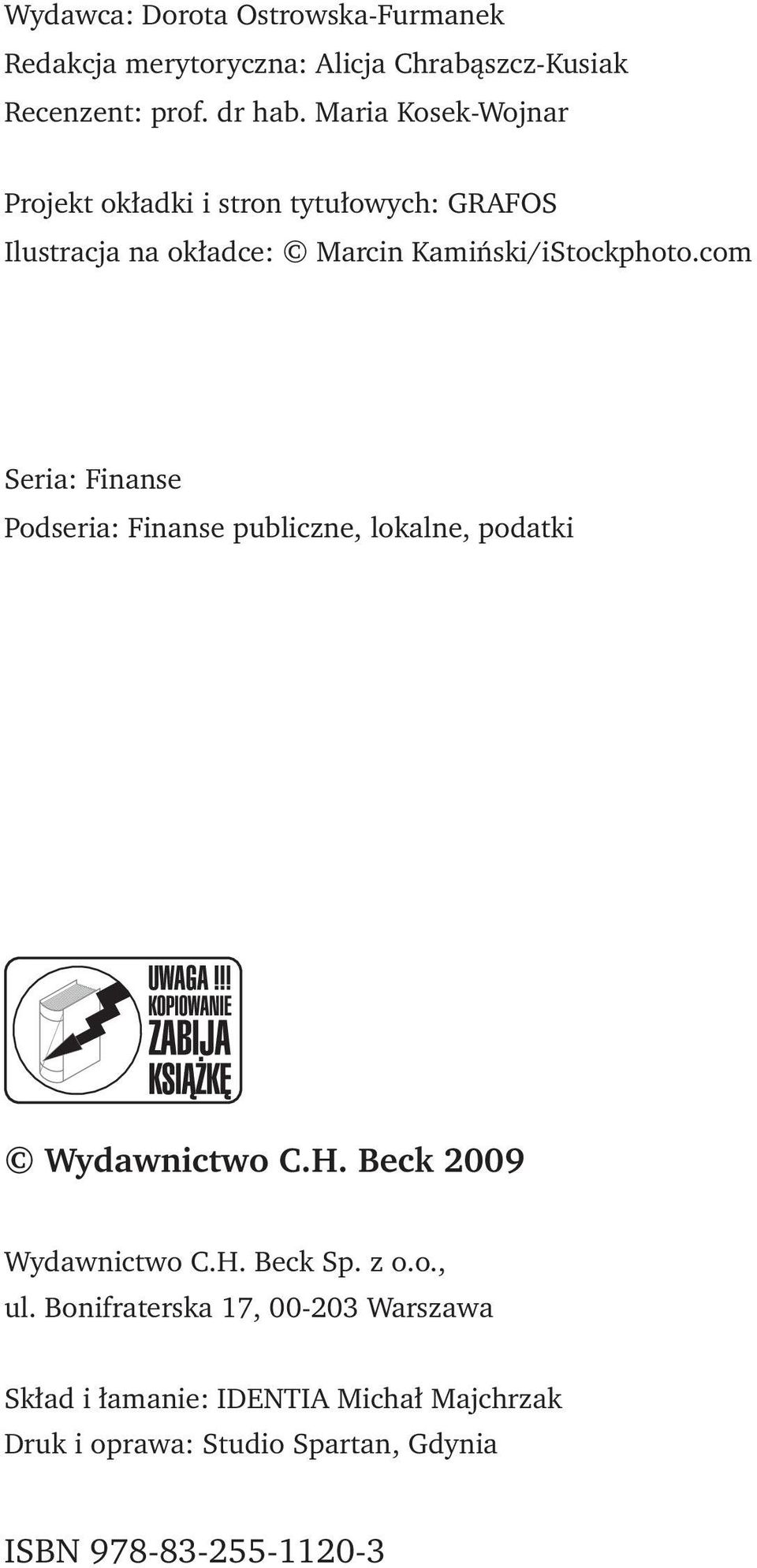 com Seria: Finanse Podseria: Finanse publiczne, lokalne, podatki Wydawnictwo C.H. Beck 2009 Wydawnictwo C.H. Beck Sp. z o.