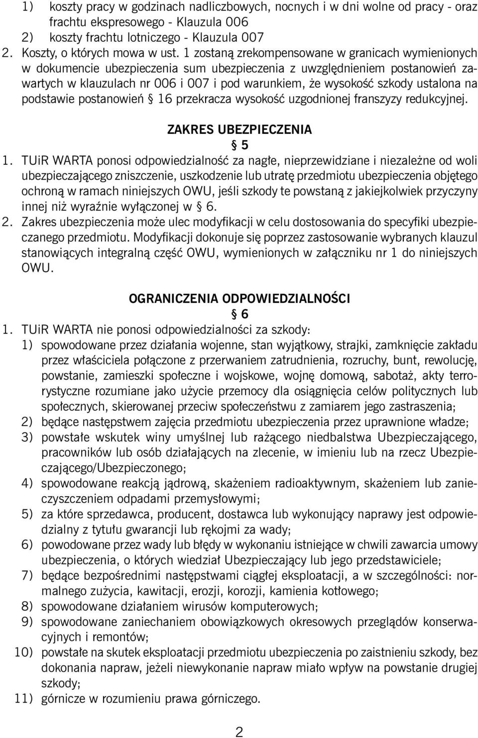 ustalona na podstawie postanowień 16 przekracza wysokość uzgodnionej franszyzy redukcyjnej. ZAKRES UBEZPIECZENIA 5 1.