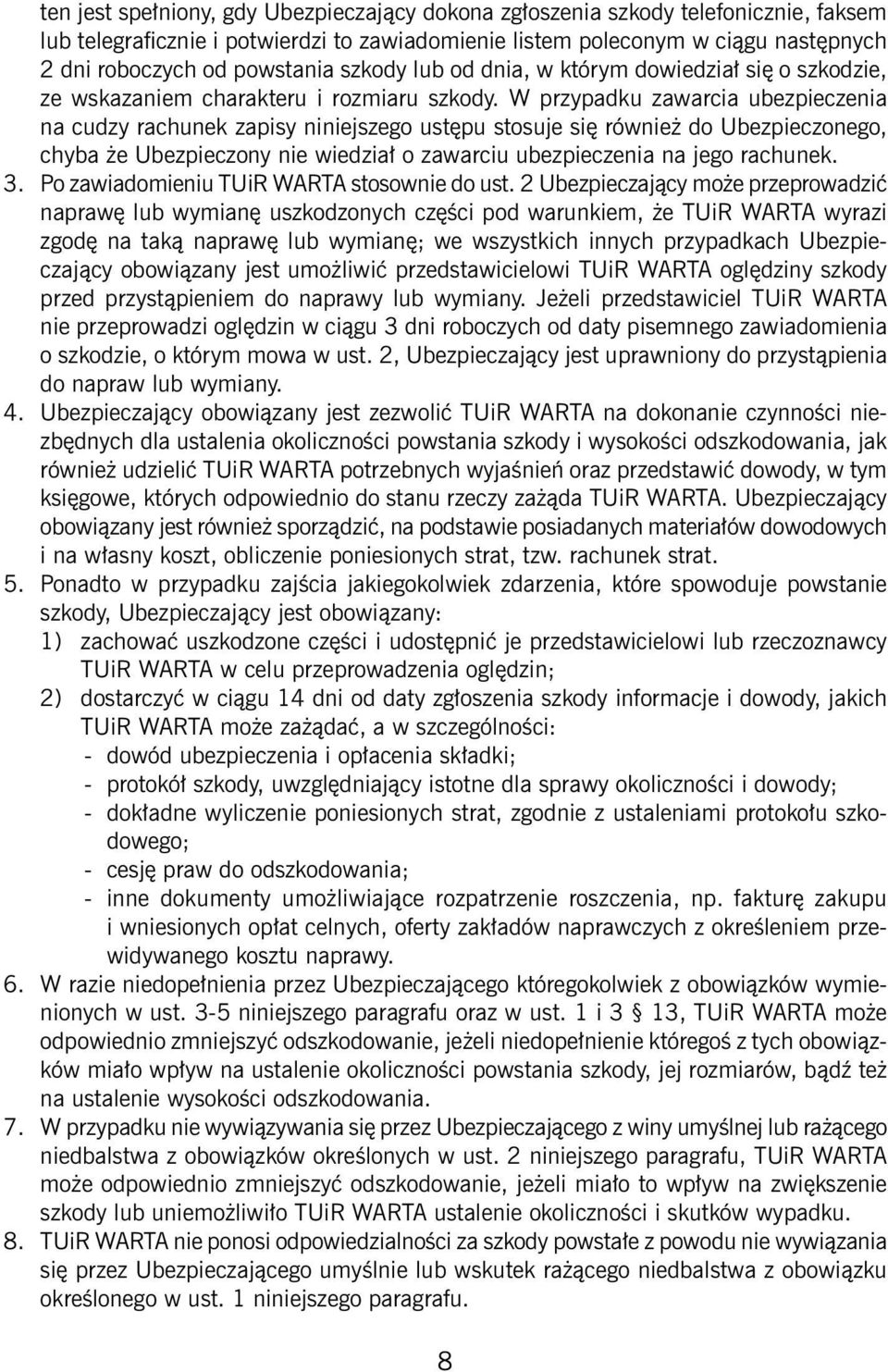 W przypadku zawarcia ubezpieczenia na cudzy rachunek zapisy niniejszego ustępu stosuje się również do Ubezpieczonego, chyba że Ubezpieczony nie wiedział o zawarciu ubezpieczenia na jego rachunek. 3.